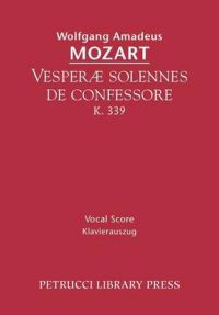Vesperae Solennes De Confessore, K. 339 - Vocal Score: Book by Wolfgang Amadeus Mozart