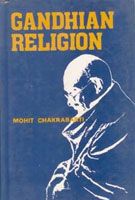 Gandhian Religion: Book by Mohit Chakrabarti Gandhian Religion: Book by Mohit Chakrabarti