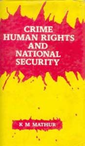 Crime Human Rights And National Security: Book by Krishna Mohan Mathur Crime Human Rights And National Security: Book by Krishna Mohan Mathur