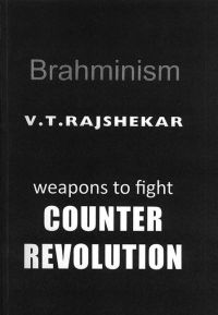 Brahminism: Weapons To Fight Counter Revolution: Book by V.T. Rajshekar