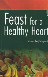 FEAST FOR A HEALTHY HEART : Book by Aroona Reejhsinghani