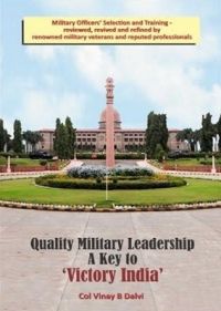 Quality Military Leadership: A Key Yo Victory India: Book by Col. Vinay B. Dalvi Quality Military Leadership: A Key Yo Victory India: Book by Col. Vinay B. Dalvi