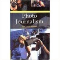 Photo Journalism (English) (Paperback): Book by B. K. Desh Pandey Photo Journalism (English) (Paperback): Book by B. K. Desh Pandey