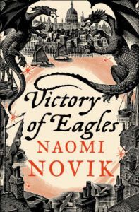 Victory Of Eagles: Book by Naomi Novik Victory Of Eagles: Book by Naomi Novik
