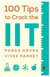 100 Tips to Crack the IIT (English) (Paperback): Book by Vivek Pandey, Paras Arora 100 Tips to Crack the IIT (English) (Paperback): Book by Vivek Pandey, Paras Arora