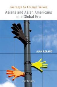Journeys to Foreign Selves: Asians and Asian Americans in a Global Era: Book by Alan Roland Journeys to Foreign Selves: Asians and Asian Americans in a Global Era: Book by Alan Roland