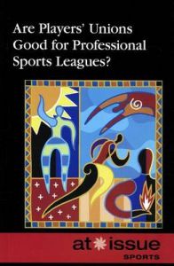 Are Players' Unions Good for Professional Sports Leagues? Are Players' Unions Good for Professional Sports Leagues?