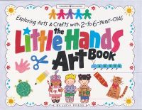 Little Hands Art Book: Exploring Arts and Crafts with 2 to 6 Year Olds: Book by Judy Press Little Hands Art Book: Exploring Arts and Crafts with 2 to 6 Year Olds: Book by Judy Press