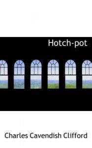 Hotch-pot: Book by Charles Cavendish Clifford