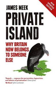 Private Island: Why Britain Now Belongs to Someone Else: Book by James Meek Private Island: Why Britain Now Belongs to Someone Else: Book by James Meek