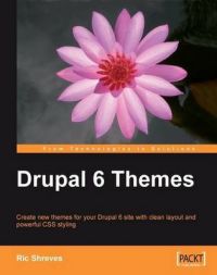 Drupal 6 Themes: Create New Themes for Your Drupal 6 Site with Clean Layout and Powerful CSS Styling: Book by Ric Shreves
