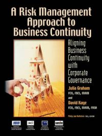 A Risk Management Approach to Business Continuity: Aligning Business Continuity with Corporate Governance: Book by Julia Graham