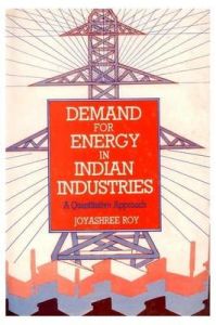 Demand For Energy in indian industries: A Quantitative Approach: Book by Joyasdree Roy