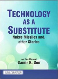 Technology As A Substitute: Nukes  Missiles and other Stories (English) (HC  Air Marshal Samir K Sen): Book by Air Marshal Samir K Sen