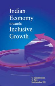 Indian Economy towards Inclusive Growth: Book by G. Satyanarayana Indian Economy towards Inclusive Growth: Book by G. Satyanarayana