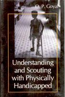 Understanding And Scouting With Physically Handicapped: Book by O.P. Goyal