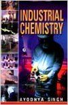 Industrial Chemistry, 2012 (English) 01 Edition (Paperback): Book by Ayodhya Singh Industrial Chemistry, 2012 (English) 01 Edition (Paperback): Book by Ayodhya Singh