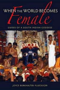 When the World Becomes Female: Guises of a South Indian Goddess: Book by Joyce Burkhalter Flueckiger When the World Becomes Female: Guises of a South Indian Goddess: Book by Joyce Burkhalter Flueckiger