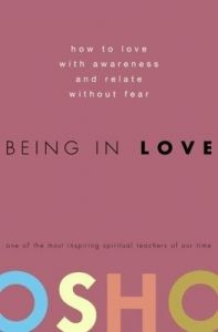 Being in Love: How to Love with Awareness and Relate Without Fear (English) (Paperback): Book by Osho Being in Love: How to Love with Awareness and Relate Without Fear (English) (Paperback): Book by Osho