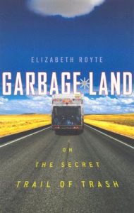 Garbage Land: On the Secret Trail of Trash: Book by Elizabeth Royte