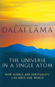 The Universe in a Single Atom: How Science and Spirituality Can Serve Our World: Book by His Holiness The Dalai Lama The Universe in a Single Atom: How Science and Spirituality Can Serve Our World: Book by His Holiness The Dalai Lama