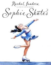 Sophie Skates: Book by Rachel Isadora Sophie Skates: Book by Rachel Isadora