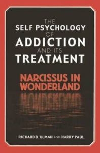 The Self Psychology of Addiction and its Treatment: Narcissus in Wonderland: Book by Richard B. Ulman The Self Psychology of Addiction and its Treatment: Narcissus in Wonderland: Book by Richard B. Ulman