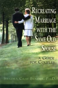 Recreating Marriage with the Same Old Spouse: A Guide for Couples: Book by Sandra Gray Bender Recreating Marriage with the Same Old Spouse: A Guide for Couples: Book by Sandra Gray Bender