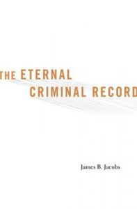 The Eternal Criminal Record: Book by James B. Jacobs The Eternal Criminal Record: Book by James B. Jacobs