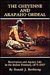 The Cheyenne and Arapaho Ordeal: Reservation and Agency Life in the Indian Territory: Book by Donald J. Berthrong The Cheyenne and Arapaho Ordeal: Reservation and Agency Life in the Indian Territory: Book by Donald J. Berthrong