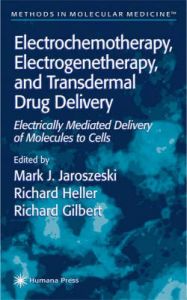 Electrochemotherapy, Electrogenetherapy, and Transdermal Drug Delivery: Electrically Mediated Delivery of Molecules to Cells Electrochemotherapy, Electrogenetherapy, and Transdermal Drug Delivery: Electrically Mediated Delivery of Molecules to Cells