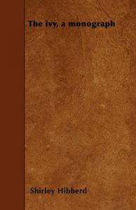 The Ivy, a Monograph: Book by Shirley Hibberd The Ivy, a Monograph: Book by Shirley Hibberd