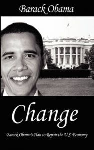 Change: Barack Obama's Plan to Repair the U.S. Economy: Book by President Barack Obama