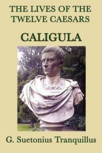 The Lives of the Twelve Caesars -Caligula-: Book by G. Suetonius Tranquillus