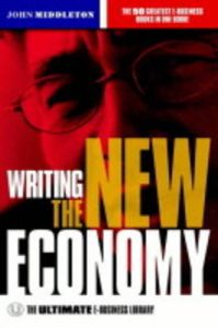 Writing the New Economy: The Ultimate E-business Library: Book by John Middleton