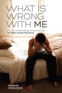 What is Wrong with ME - A Case of Childhood Myalgic Encephalomyelitis: The Illness and the Controversy: Book by Merryn Fergusson