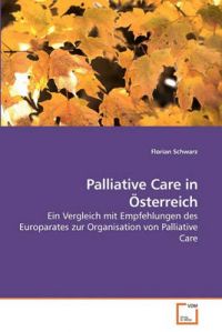 Palliative Care in Sterreich: Book by Florian Schwarz Palliative Care in Sterreich: Book by Florian Schwarz