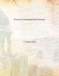 Women In Panchayati Raj Structures: Book by P. Manikyamba Women In Panchayati Raj Structures: Book by P. Manikyamba