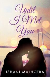 Until I Met You (English) (Paperback): Book by Ishani Malhotra Until I Met You (English) (Paperback): Book by Ishani Malhotra