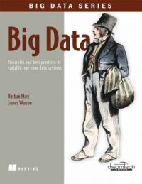 Big Data : Principles and Best Practices of Scalable Real - Time Data Systems (English) (Paperback): Book by Nathan Marz, James Warren Big Data : Principles and Best Practices of Scalable Real - Time Data Systems (English) (Paperback): Book by Nathan Marz, James Warren