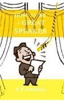 How to be a Great Speaker: Book by A. P. Sharma