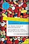 Overdosed America: The Broken Promise of American Medicine: Book by John Abramson, M.D. Overdosed America: The Broken Promise of American Medicine: Book by John Abramson, M.D.