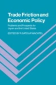 Trade Friction and Economic Policy: Problems and Prospects for Japan and the United States (English) illustrated edition Edition (Hardcover): Book by Sato Trade Friction and Economic Policy: Problems and Prospects for Japan and the United States (English) illustrated edition Edition (Hardcover): Book by Sato