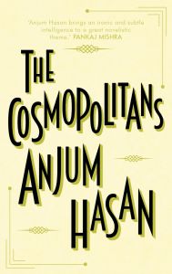 The Cosmopolitans: Book by Anjum Hasan The Cosmopolitans: Book by Anjum Hasan