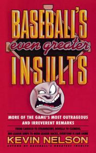 Baseball's Even Greater Insults: Book by Kevin Nelson Baseball's Even Greater Insults: Book by Kevin Nelson