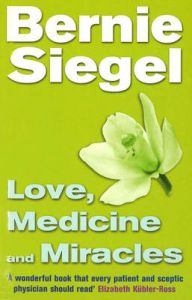 Love, Medicine and Miracles: Book by Bernie S. Siegel Love, Medicine and Miracles: Book by Bernie S. Siegel