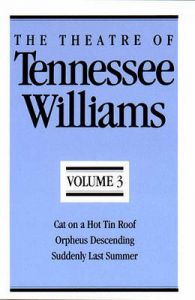 The Theatre of Tennessee Williams: Cat on a Hot Tin Roof, Orpheus Descending, Suddenly Last Summer: Book by Tennessee Williams