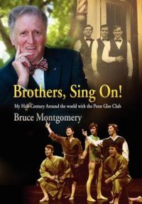 Brothers, Sing On!: My Half-century Around the World with the Penn Glee Club: Book by Bruce Montgomery
