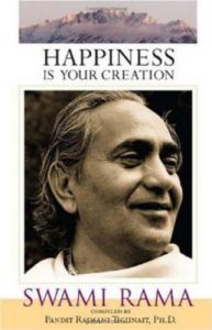 Happiness is Your Creation: Swami Rama: Book by Pandit Rajmani Tigunait Happiness is Your Creation: Swami Rama: Book by Pandit Rajmani Tigunait
