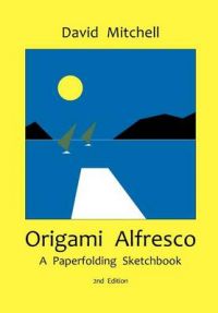 Origami Alfresco: A Paperfolding Sketchbook: Book by David Mitchell Origami Alfresco: A Paperfolding Sketchbook: Book by David Mitchell